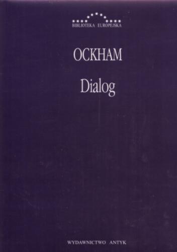 Okładka książki Dialog : część pierwsza /  Wilhelm Ockham ; tł., oprac. Jacek Surzyn.