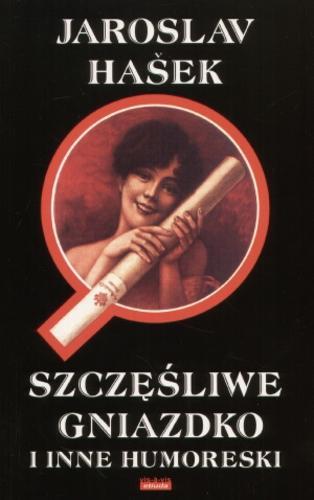 Okładka książki Szczęśliwe gniazdko i inne humoreski / Jaroslav Hasek ; tł. Stefan Dębski ; tł. Agnieszka Dębska.