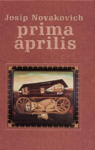 Okładka książki Prima aprilis : dzień frajera / Josip Novakovich ; tł. Michał Kłobukowski.
