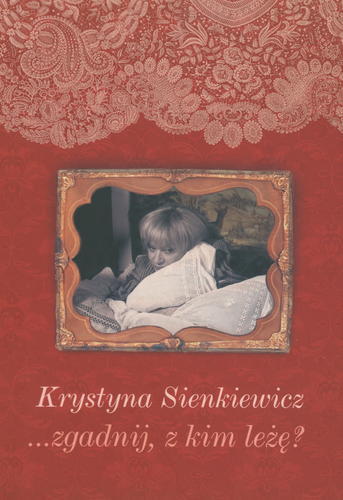 Okładka książki ... Zgadnij z kim leżę?... /  Krystyna Sienkiewicz ; [wstęp Alina Budzińska].