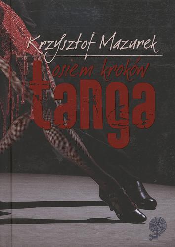 Okładka książki Osiem kroków tanga / Krzysztof Mazurek.