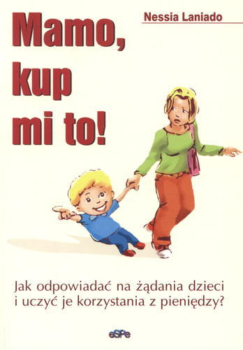 Okładka książki  Mamo, kup mi to! : jak odpowiadać na żądania dzieci i uczyć je korzystania z pieniędzy?  3