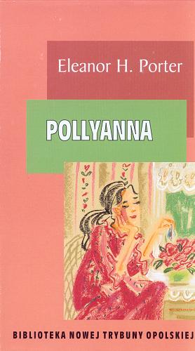 Okładka książki Pollyanna / Eleanor H. Porter ; [przekł. Paweł Łopatka].