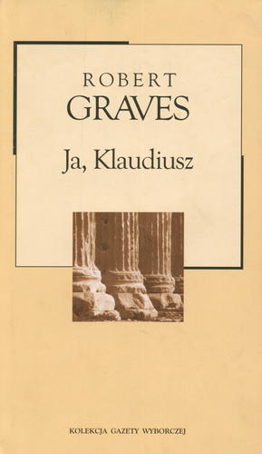 Okładka książki Ja, Klaudiusz / Robert Graves ; przekł. Stefan Essmanowski.