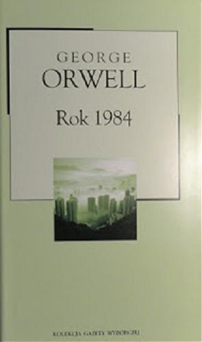 Okładka książki Rok 1984 / George Orwell ; przekład Tomasz Mirkowicz.