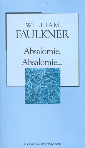 Okładka książki Absalomie, Absalomie ... / William Faulkner ; przekład Zofia Kierszys.