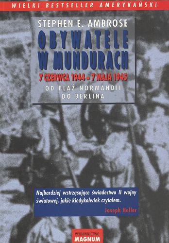 Okładka książki Obywatele w mundurach :7 czerwca 1944 - 7 maja 1945 : od plaż Normandii do Berlina / Stephen Edward Ambrose ; tł. Janina Kumaniecka.