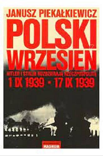 Okładka książki Polski wrzesień : Hitler i Stalin rozdzierają Rzeczpospolitą / Janusz Piekałkiewicz ; przekład Michał Misiorny.
