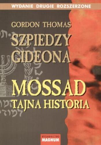 Okładka książki Szpiedzy Gideona : Mossad: tajna historia / Gordon Thomas ; przekł. Zofia Kunert, Władysław Jeżewski.