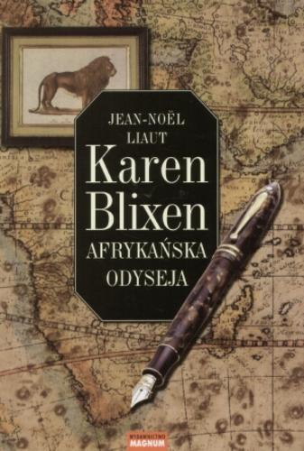 Okładka książki Karen Blixen : afrykańska odyseja / Jean-Noël Liaut ; przekł. [z fr.] Jan Maciej Głogoczowski, Joanna Kluza.