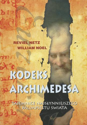Okładka książki Kodeks Archimedesa : tajemnice najsłynniejszego palipsestu świata / Reviel Netz ; William Noel ; tł. Władysław Jeżewski.