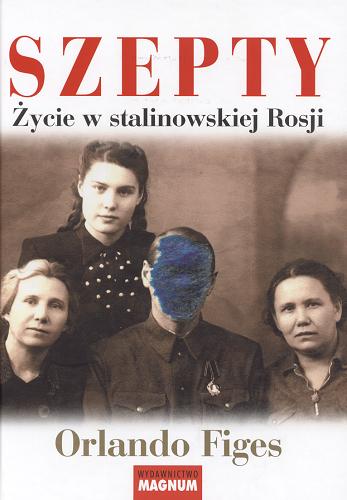 Okładka książki Szepty : życie w stalinowskiej Rosji / Orlando Figes ; przekł. Władysław Jeżewski.