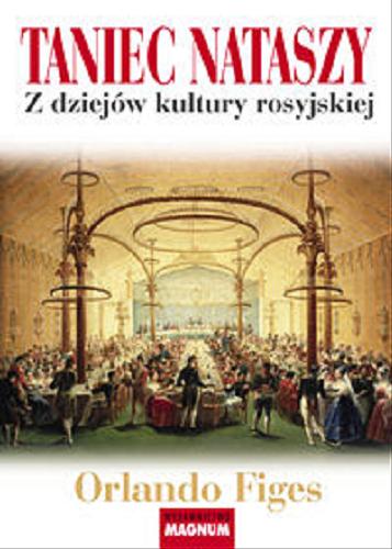 Okładka książki Taniec Nataszy : z dziejów kultury rosyjskiej / Orlando Figes ; tł. Władysław Jeżewski.