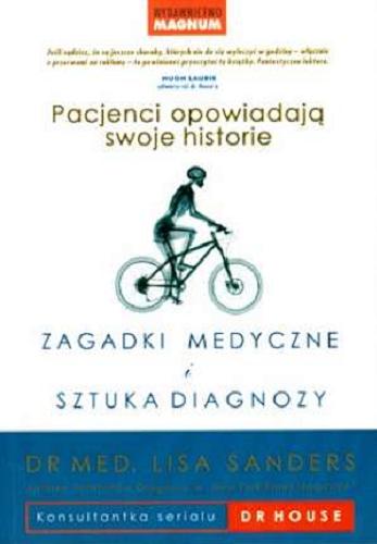 Okładka książki Zagadki medyczne i sztuka diagnozy : pacjenci opowiadają swoje historie / Lisa Sandsers ; przekł. Władysław Jeżewski.