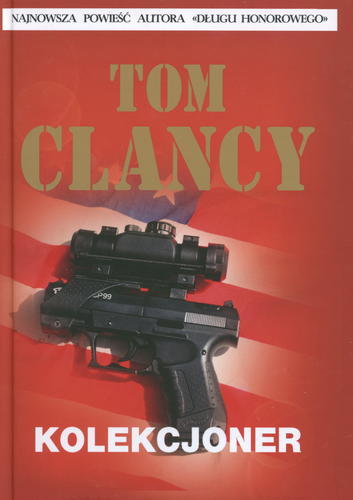 Okładka książki Kolekcjoner / Tom Clancy ; współpr. [tekst] David Michaels ; tł. Monika Wyrwas-Wiśniewska.