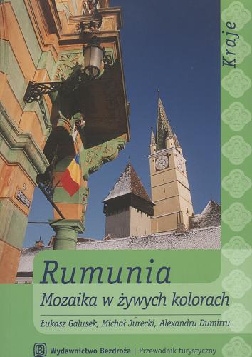 Okładka książki Rumunia : mozaika w żywych kolorach / łukasz Galusek.