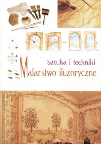 Okładka książki Sztuka i techniki : Malarstwo iluzoryczne / Francesca Veneri ; tłum. Renata Jagiełło.