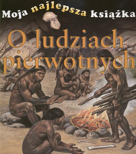 Okładka książki O ludziach pierwotnych / Margaret Hynes ; ilustracje Janusz Ochab.