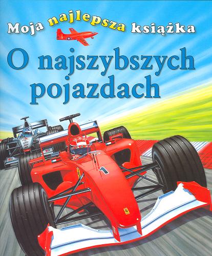 Okładka książki Moja najlepsza książka o najszybszych pojazdach / Ian Graham ; for the Polish translation by Janusz Ochab ; ilustracje: Mark Bergin.