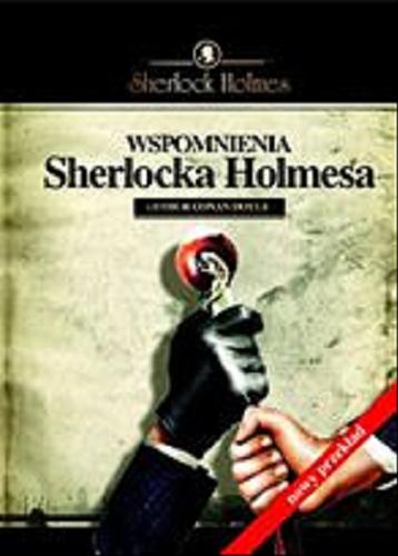 Okładka książki Wspomnienia Sherlocka Holmesa / Arthur Conan Doyle ; nowy przekł. Ewa Łozińska-Małkiewicz.