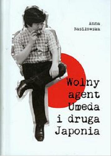 Okładka książki Wolny agent Umeda i druga Japonia / Anna Nasiłowska.