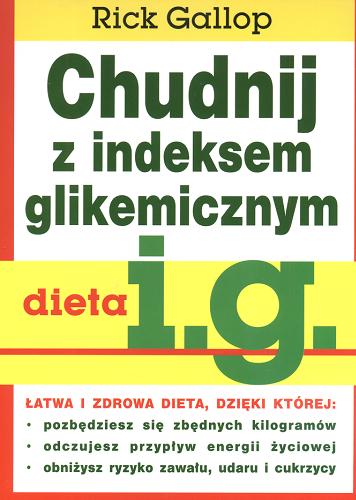 Okładka książki Chudnij z indeksem glikemicznym : dieta i.g. / Rick Gallop ; tł. Anna Bezpiańska-Oglęcka.