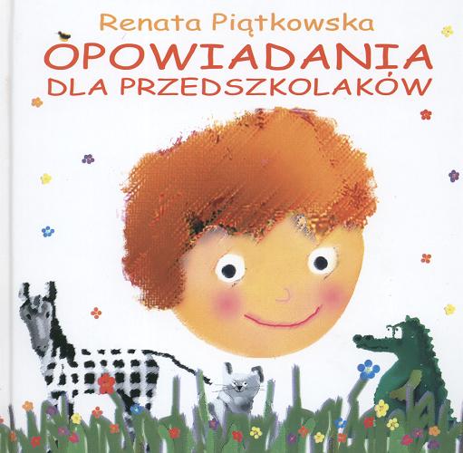 Okładka książki Opowiadania dla przedszkolaków / Renata Piątkowska ; il. Iwona Cała.