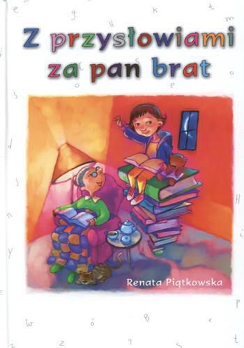 Okładka książki Z przysłowiami za pan brat / Renata Piątkowska ; ilustr. Marcin Piwowarski.