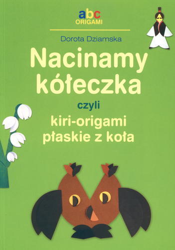 Okładka książki Nacinamy kółeczka czyli Kiri-origami płaskie z koła / Dorota Dziamska.