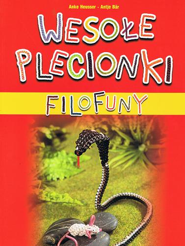 Okładka książki Wesołe plecionki : filofuny / Anke Heusser ; Antje Bar ; tł. Franciszek Cezary Murawski.