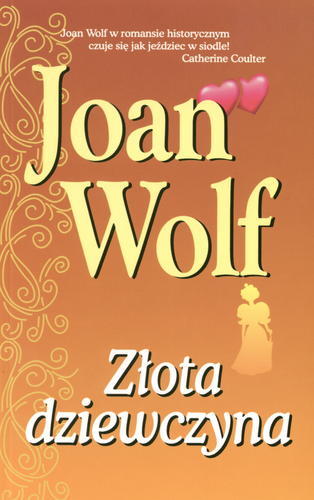 Okładka książki Złota dziewczyna / Joan, Wolf ; przekł. [z ang.] Dorota Strukowska.
