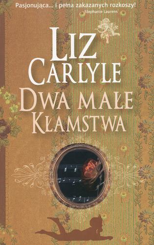 Okładka książki Dwa małe kłamstwa / Liz Carlyle ; przeł. [z ang.] Dorota Strukowska.