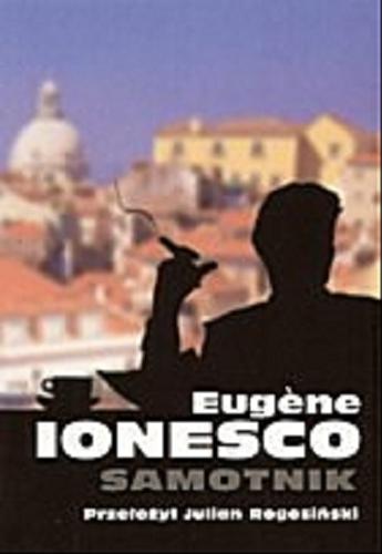 Okładka książki Samotnik / Eugene Ionesco ; tł. Julian Rogoziński.