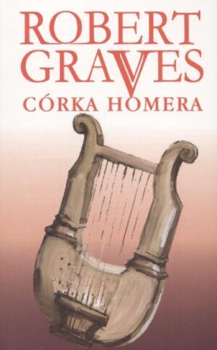 Okładka książki Córka Homera / Robert Graves ; tł. Wacław Niepokólczycki.