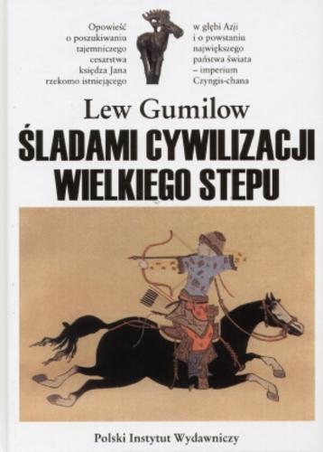 Okładka książki Śladami cywilizacji Wielkiego Stepu / Lew Gumilow ; tł. Stefan Michalski.