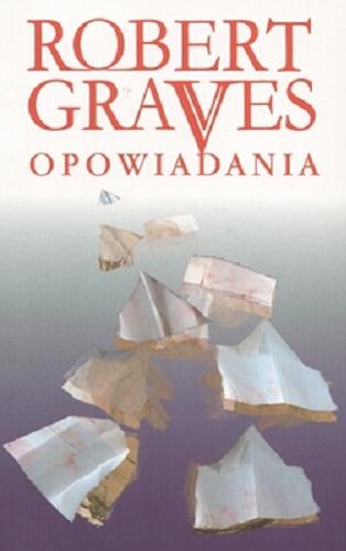 Okładka książki Opowiadania / Robert Graves ; tł. Zofia Kierszys.