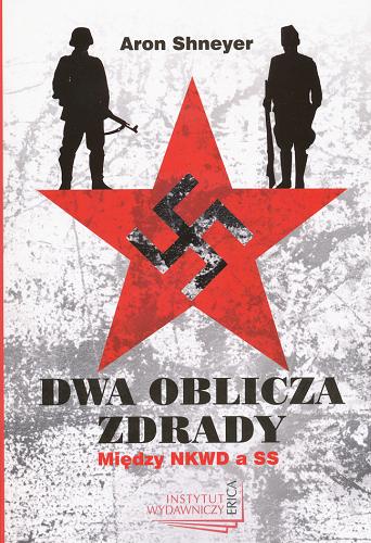 Okładka książki Dwa oblicza zdrady : między NKWD a SS (z opowieści Sturmbannführera SS) / Aron Shneyer ; przekł. Barbara Leszczuk.