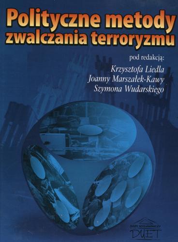 Okładka książki Polityczne metody zwalczania terroryzmu / red. Krzysztof Liedl ; red. Joanna Marszałek-Kawa ; red. Szymon Wudarski.