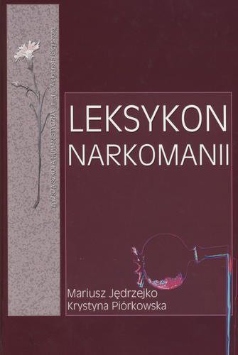 Okładka książki Leksykon narkomanii / Mariusz Jędrzejko ; Krystyna Piórkowska ; oprac. Wiesław Bożejewicz.