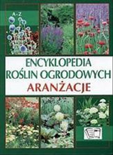 Okładka książki Aranżacje : encyklopedia roślin ogrodowych / [tłumaczenie E. A. Styś].