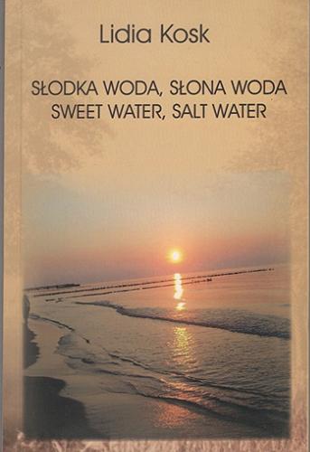 Okładka książki  Słodka woda, słona woda = Sweet water, salt water  1