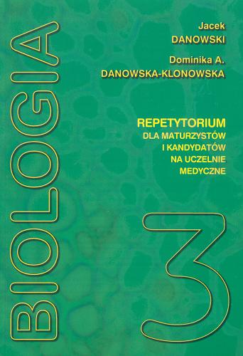 Okładka książki Biologia :  repetytorium dla maturzystów i kandydatów na uczelnie medyczne. T. 3 / Jacek Danowski, Dominika A. Danowska-Klonowska.