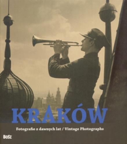 Okładka książki Kraków : fotografie z dawnych lat / oprac. Magdalena Skrejko ; tł. Teresa Bałuk-Ulewiczowa ; wstłp Jacek Purchla.