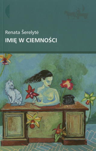 Okładka książki Imię w ciemności / Renata Serelyte ; przeł. Alicja Rybałko.