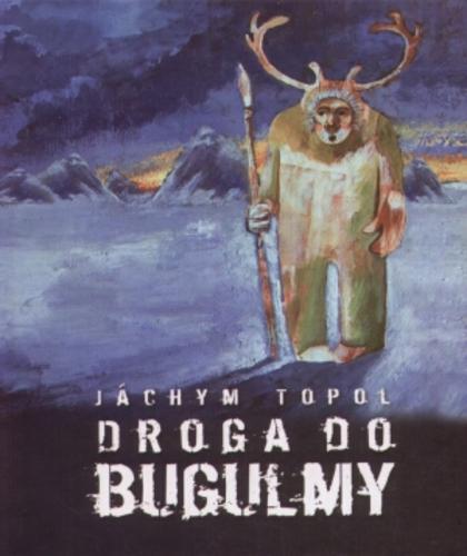 Okładka książki Droga do Bugulmy / Jachym Topol ; tł. Leszek Engelking.