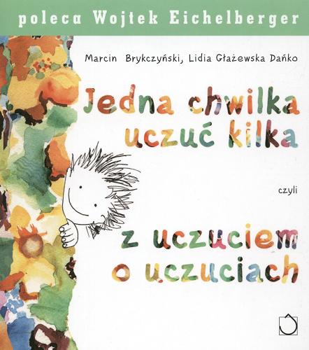 Okładka książki Jedna chwilka uczuć kilka czyli Z uczuciem o uczuciach / Marcin Brykczyński ; il. Lidia Głażewska-Dańko.