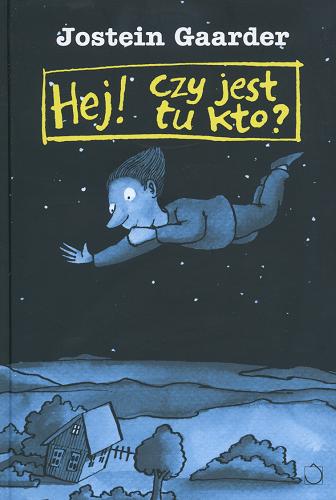 Okładka książki Hej! Czy jest tu kto? / Jostein Gaarder ; ilustracje Marcin Bruchnalski ; przełożyła Iwona Zimnicka.