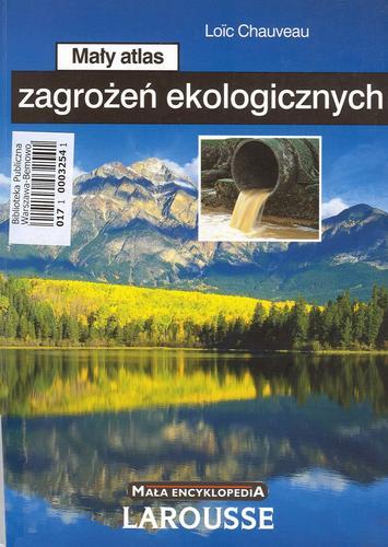 Okładka książki Mały atlas zagrożen ekologicznych / Loic Chauveau ; tł. Piotr Wrzosek.