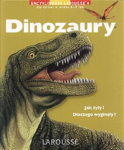 Okładka książki Dinozaury : [ jak żyły? Dlaczego wyginęły?] / tekst Thierry Olivaux ; il. Annapaola Del Nevo, Gwen De Bonneval ; tł. [z fr.] Gabriela Papuzińska.