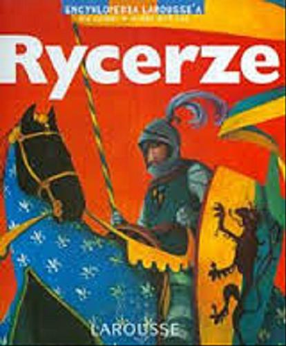 Okładka książki Rycerze / tekst Anne-Marie Lelorrain ; ilustracje Rebecca Dautremer ; tłumaczenie Gabriela Hałat.